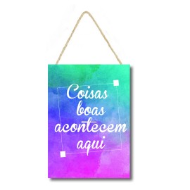 Placa decorativa mdf Coisas boas acontecem aqui  PL091