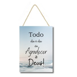 Placa decorativa Todo dia e dia de agradecer a Deus cod 064