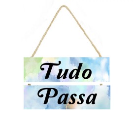 Placa decorativa com frase Tudo passa cod 062