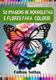 50 Imagens para colorir tema borboletas e flores: criatividade e relaxamento